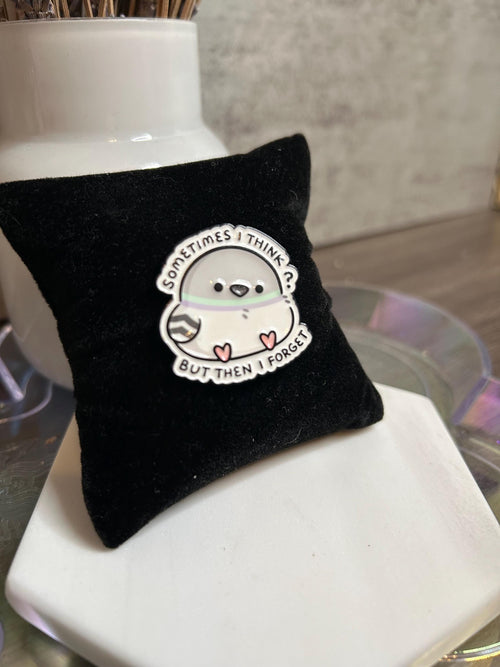 "SOMETIMES I THINK? BUT THEN I FORGET" — FLUFFY PIGEON ENAMEL PIN